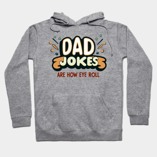 Dad Jokes Are How Eye Roll Hoodie by AlephArt